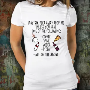 Funny shirt - stay six feet away from me unless you have one of the following -Social Distancing -Quarantine Shirt