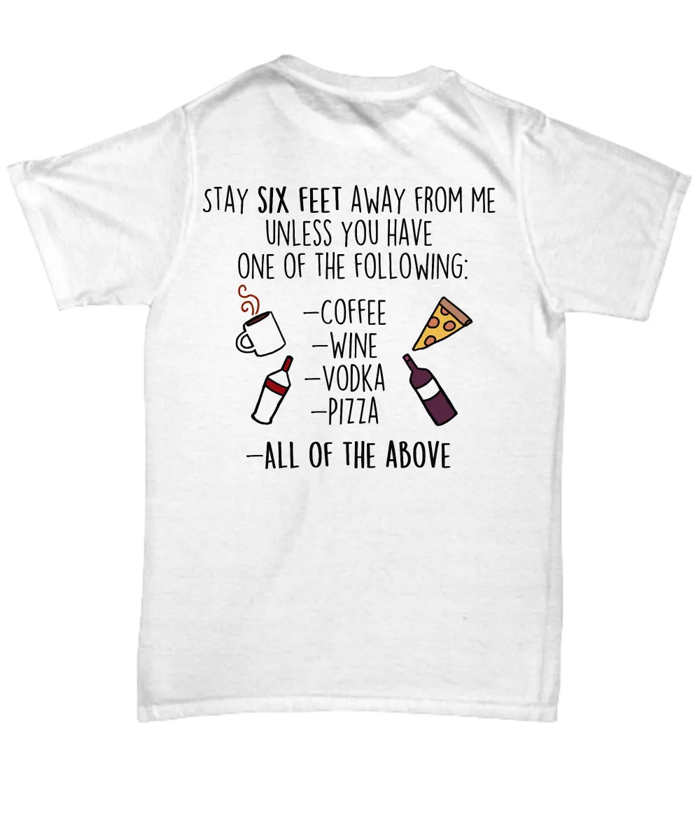 Funny shirt - stay six feet away from me unless you have one of the following -Social Distancing -Quarantine Shirt