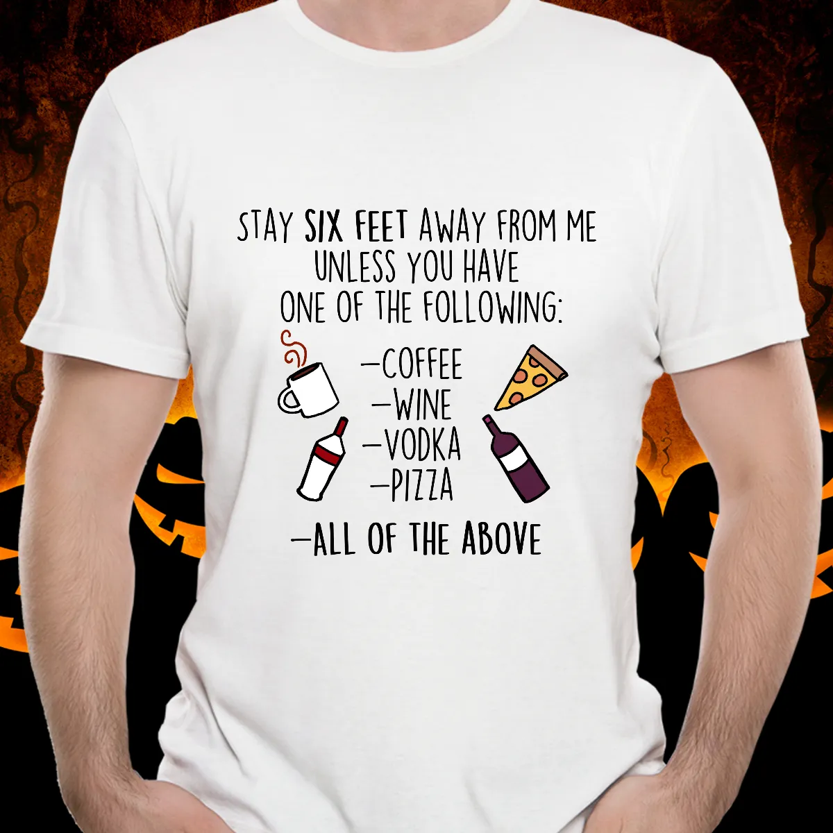 Funny shirt - stay six feet away from me unless you have one of the following -Social Distancing -Quarantine Shirt
