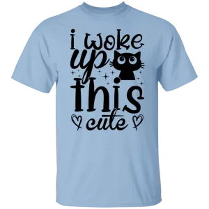 I Woke Up This Cute T-Shirt