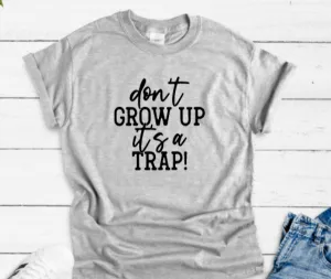 It's a Trap, Don't Grow Up, Gray Unisex Short Sleeve T-shirt