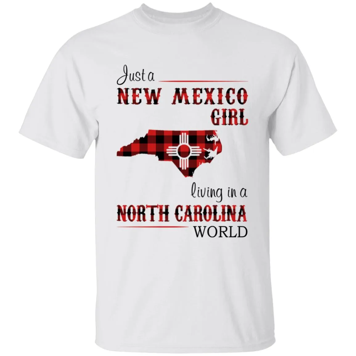 Just A New Mexico Girl Living In A North Carolina World T-shirt