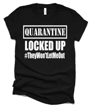 Quarantine Locked up They won't let me out Shirt | Funny Shirts | Funny Quotes | Bella Canvas T Shirt | Youth or Adult